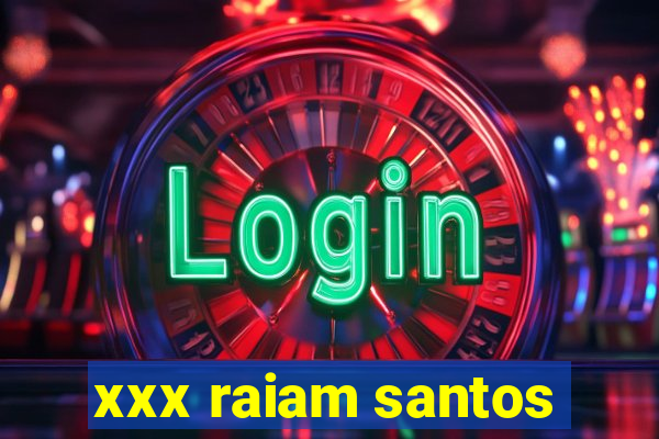 xxx raiam santos